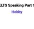 (2025) IELTS Speaking Part 1 Topic Hobby