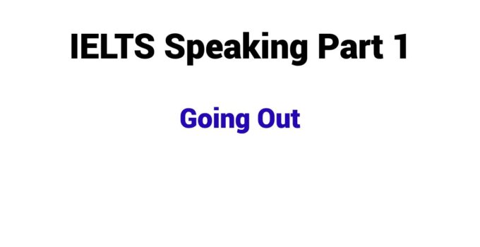(Update 2026) IELTS Speaking Part 1 Topic Going Out