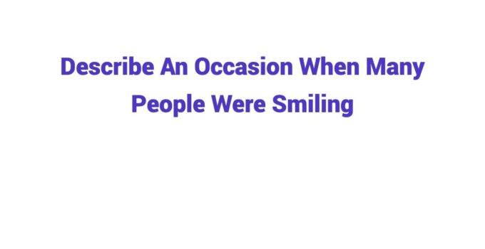 (Update 2026) Describe An Occasion When Many People Were Smiling